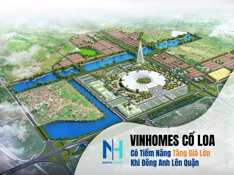 Vinhomes Cổ Loa Có Tiềm Năng Tăng Giá Lớn Khi Đông Anh Lên Quận