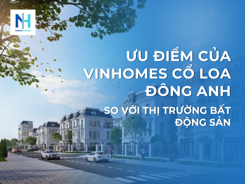 Ưu điểm của Vinhomes Cổ Loa Đông Anh