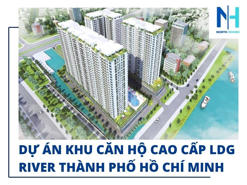 Dự án khu căn hộ cao cấp LDG River thành phố Hồ Chí Minh