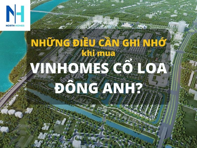 Cần ghi nhớ những điều gì khi mua Vinhomes Cổ Loa Đông Anh?