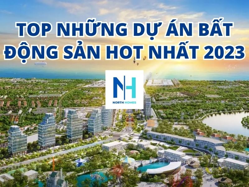 Top những dự án bất động sản hot nhất 2023