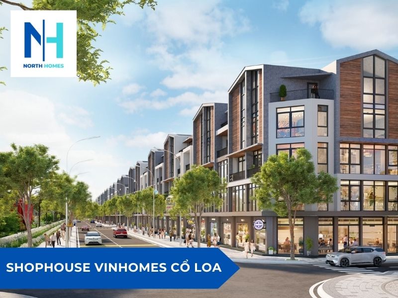 Shophouse Vinhomes Cổ Loa - Lựa chọn lý tưởng để đầu tư