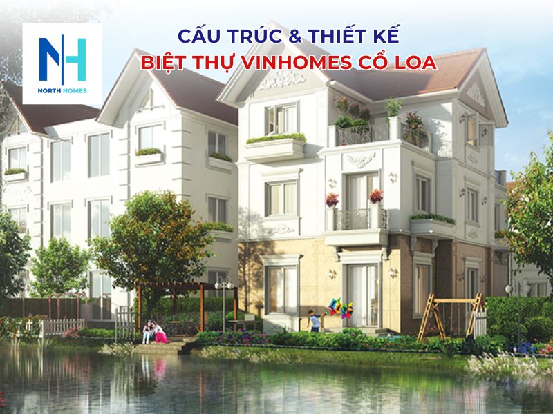 Cấu trúc và thiết kế biệt thự Vinhomes Cổ Loa