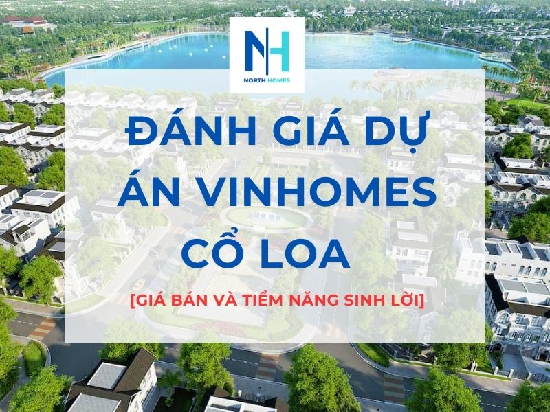 Đánh Giá Dự án Vinhomes Cổ Loa - Giá Bán Và Tiềm Năng Sinh Lời