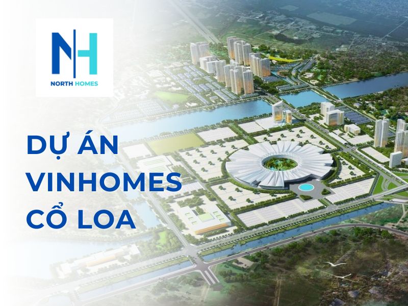 Dự án Vinhomes Cổ Loa có thực sự đáng đầu tư?