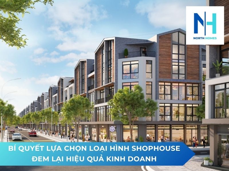 Bí quyết lựa chọn loại hình Shophouse đem lại hiệu quả kinh doanh