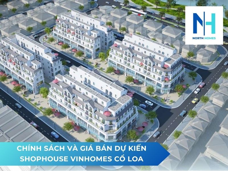 Chính sách và giá bán dự kiến Shophouse Vinhomes Cổ Loa