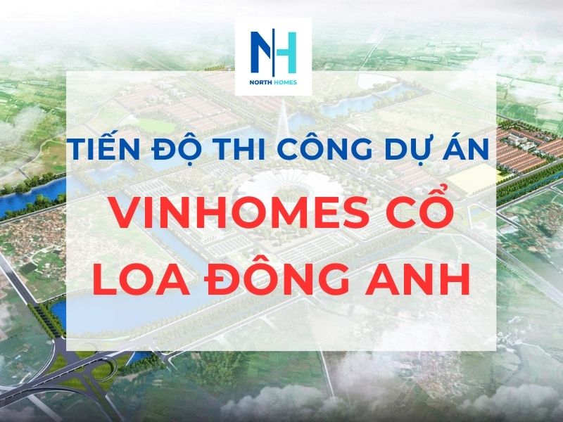 Tiến Độ Thi Công Dự Án Vinhomes Cổ Loa Đông Anh