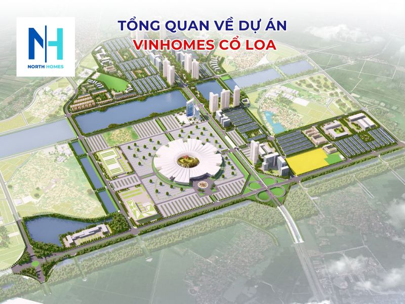 Tổng quan về dự án Vinhomes Cổ Loa