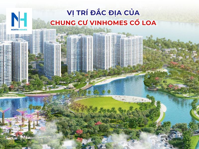 Vị trí đắc địa của chung cư Vinhomes Cổ Loa
