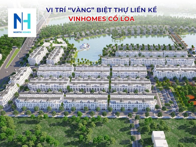 Vị trí "vàng" của biệt thự liền kề Vinhomes Cổ Loa