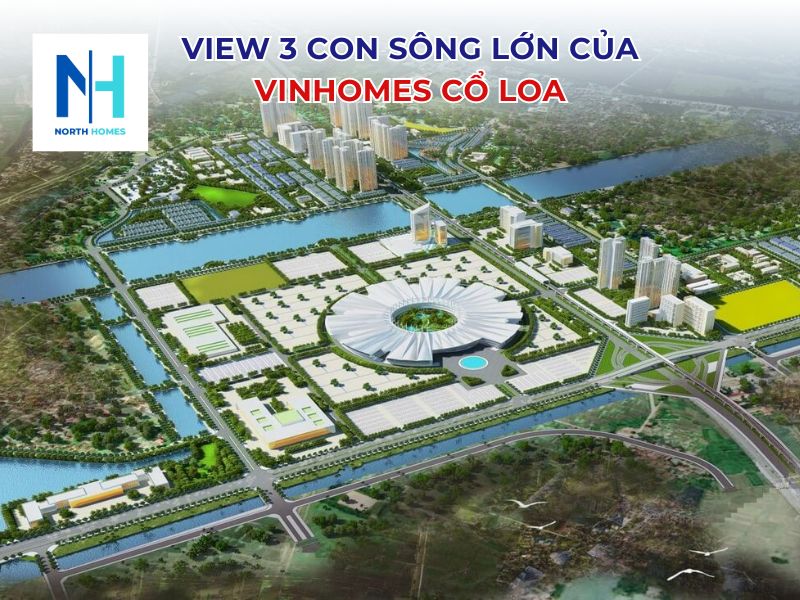 Vinhomes Cổ Loa có view cực hút với 3 con sông lớn 