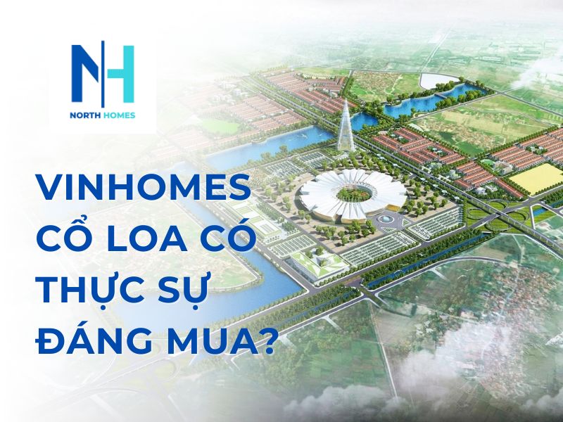 Vinhomes Cổ Loa có thực sự đáng mua