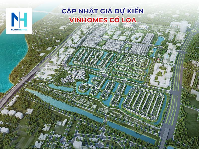 Cập nhật giá dự kiến của Vinhomes Cổ Loa