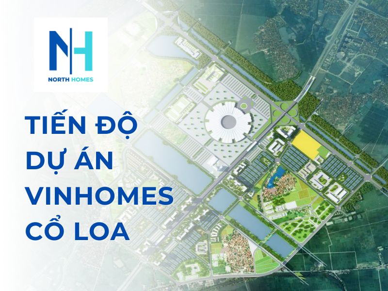 Cập nhật tiến độ dựa án Vinhomes Cổ Loa