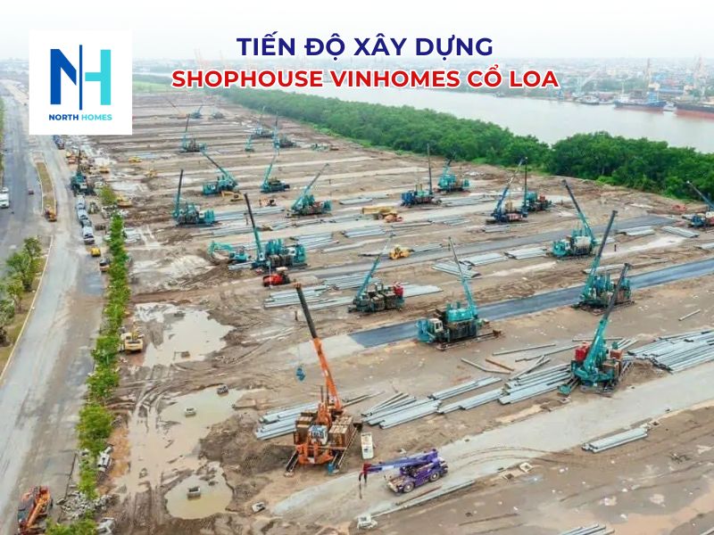 Tiến độ xây dựng Shophouse Vinhomes Cổ Loa
