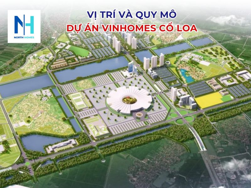 Vị trí và quy mô dự án Vinhomes Cổ Loa