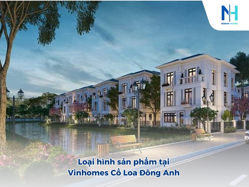 Loại hình sản phẩm tại Vinhomes Cổ Loa Đông Anh