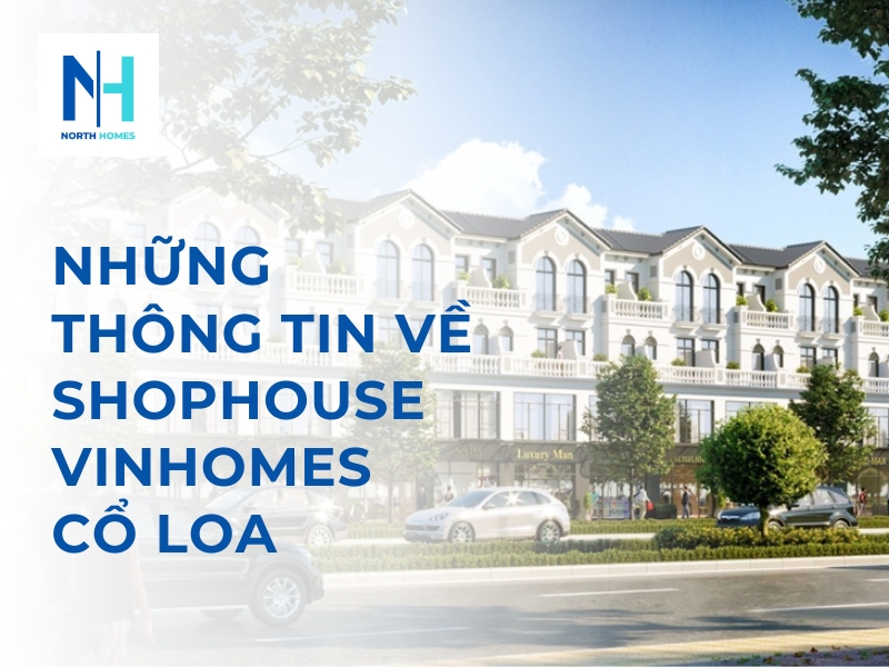 Những Thông Tin Về Shophouse Vinhomes Cổ Loa