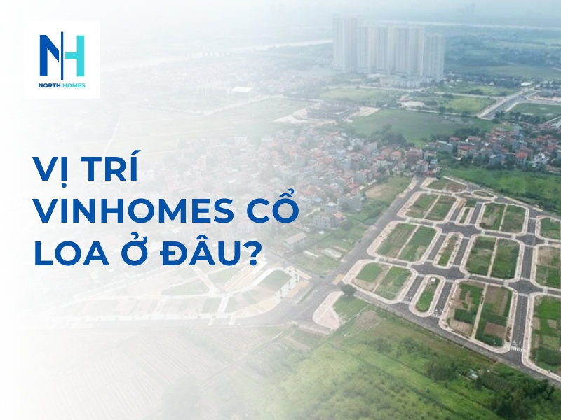 Vị Trí Vinhomes Cổ Loa Ở Đâu