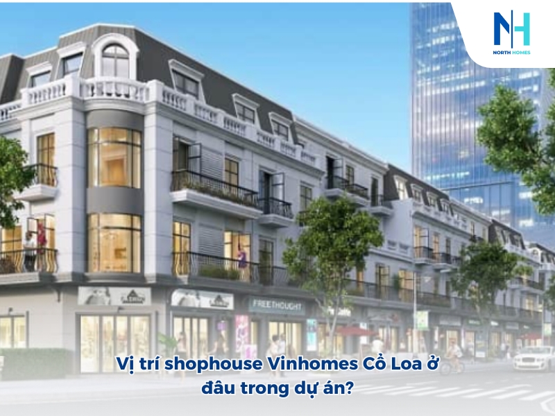 Vị trí shophouse Vinhomes Cổ Loa ở đâu trong dự án