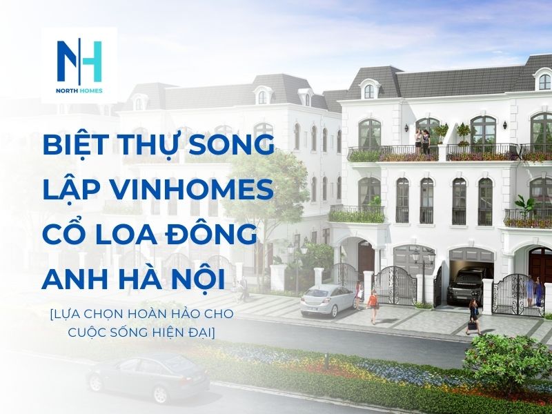 Biệt Thự Song Lập Vinhomes Cổ Loa Đông Anh Hà Nội - Lựa Chọn Hoàn Hảo Cho Cuộc Sống Hiện Đại
