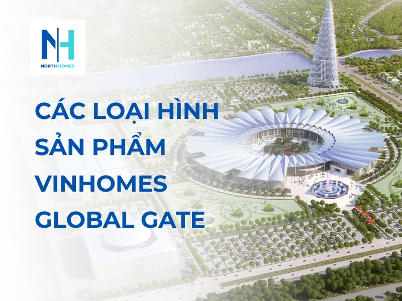 Các loại hình sản phẩm Vinhomes Global Gate