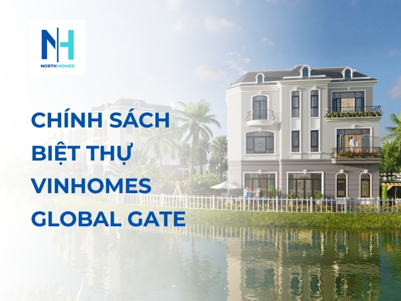 Chính sách biệt thự Vinhomes Global Gate - Cơ hội đầu tư hấp dẫn
