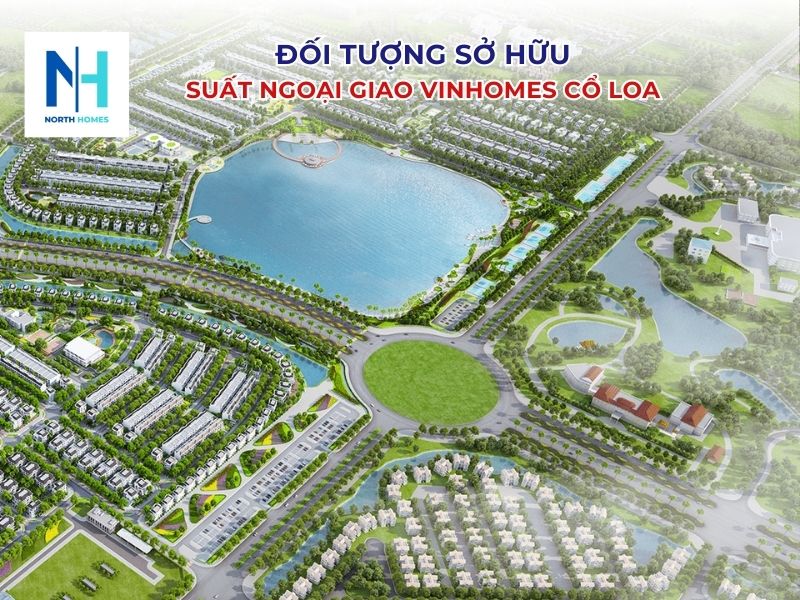 Đối tượng có thể nhận suất ngoại giao Vinhomes Cổ Loa Đông Anh