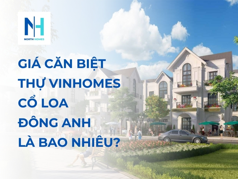 Giá Căn Biệt Thự Vinhomes Cổ Loa Đông Anh Là Bao Nhiêu?