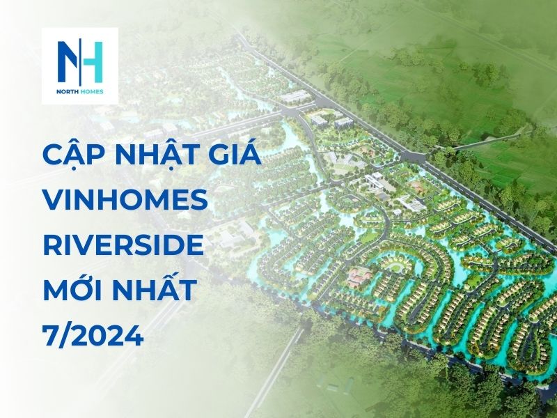 Cập nhật giá Vinhomes Riverside mới nhất 7/2024