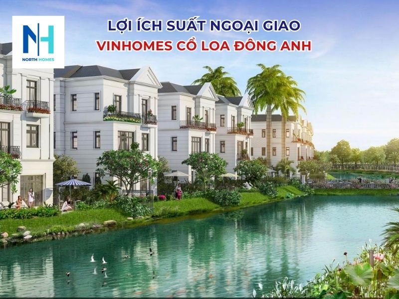 Lợi ích khi sở hữu suất ngoại giao Vinhomes Cổ Loa Đông Anh