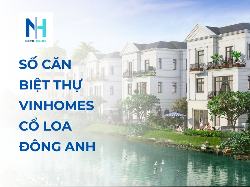 Số Căn Biệt Thự Vinhomes Cổ Loa Đông Anh