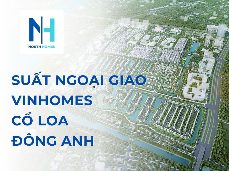 Suất ngoại giao Vinhomes Cổ Loa Đông Anh