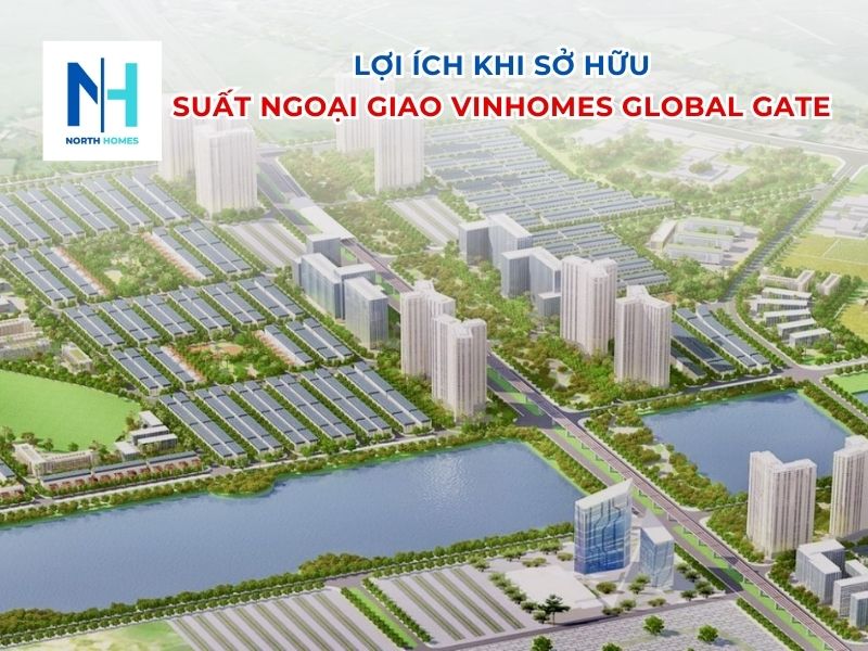 Lợi Ích Khi Sở Hữu Suất Ngoại Giao Vinhomes Global Gate Cổ Loa