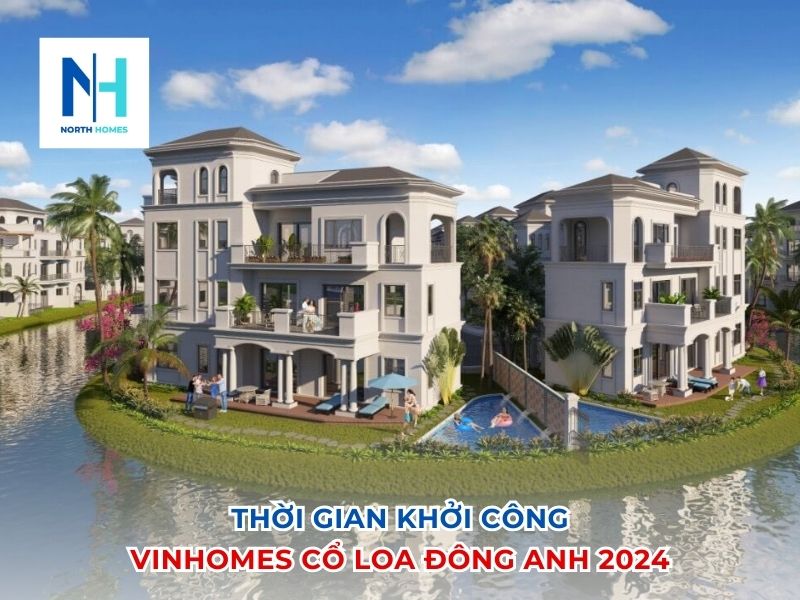 Thời gian khởi công Vinhomes Cổ Loa Đông Anh 2024 cụ thể