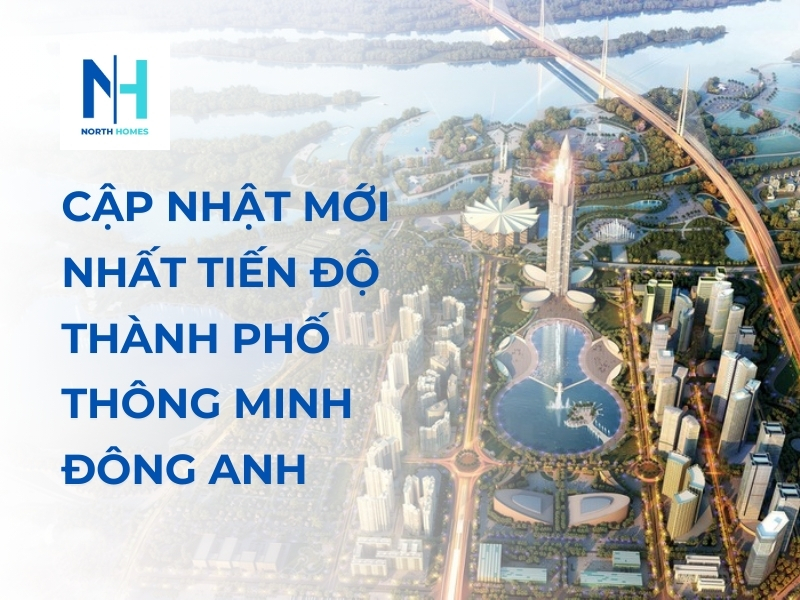 Cập Nhật Mới Nhất Tiến Độ Thành Phố Thông Minh Đông Anh