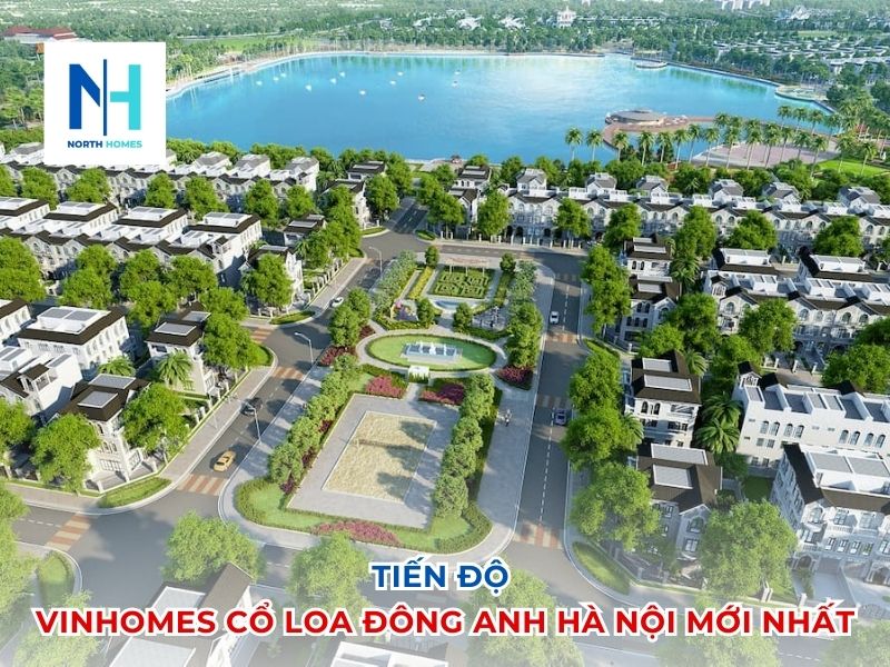 Tiến Độ Vinhomes Cổ Loa Đông Anh Hà Nội Mới Nhất