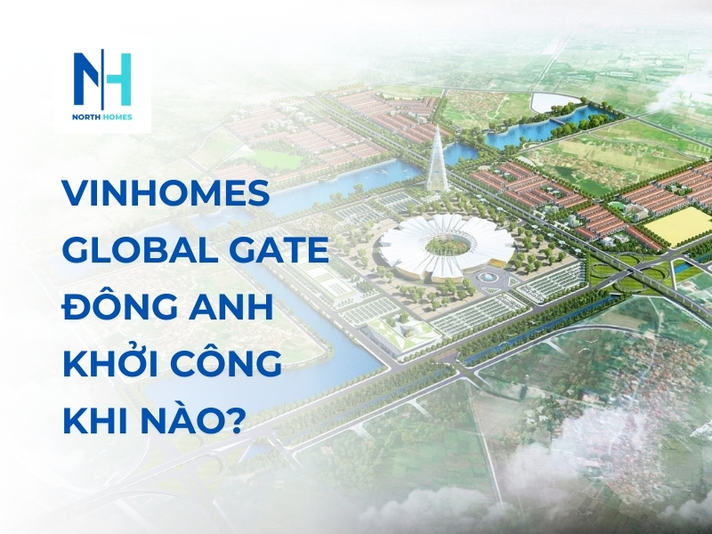 Vinhomes Global Gate Đông Anh khởi công khi nào?