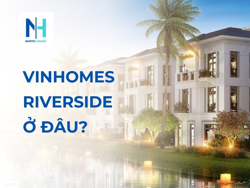 Vinhomes Riverside ở đâu?