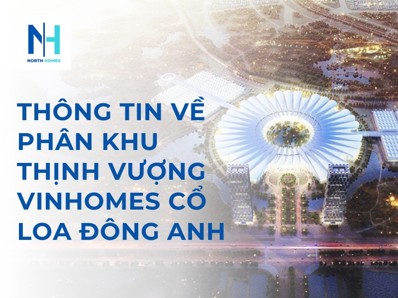 Phân Khu Thịnh Vượng Vinhomes Cổ Loa Đông Anh