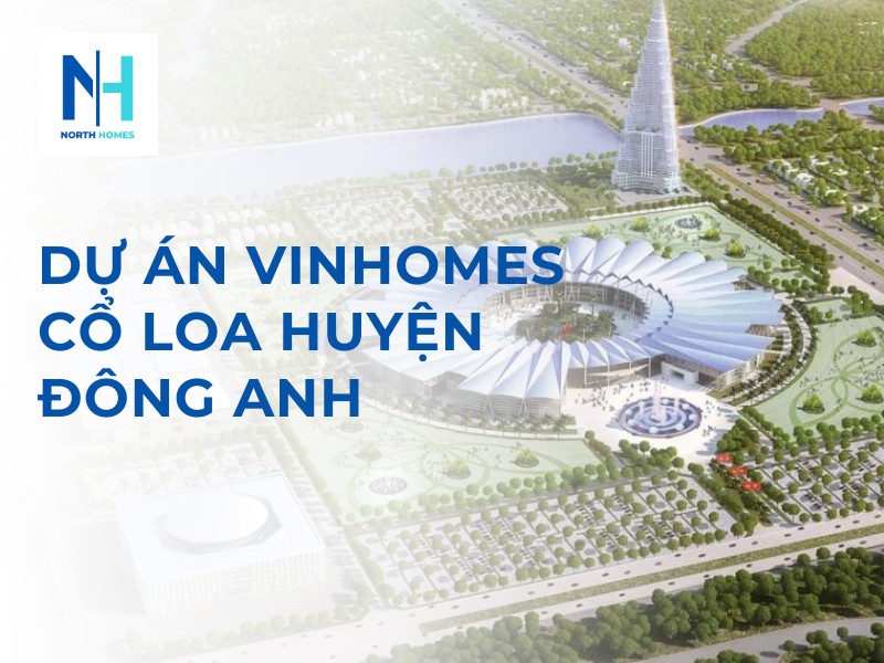 Dự Án Vinhomes Cổ Loa Huyện Đông Anh