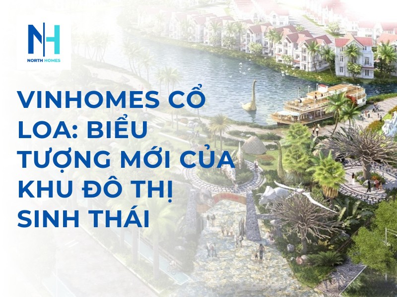 Vinhomes Cổ Loa: Biểu Tượng Mới Của Khu Đô Thị Sinh Thái
