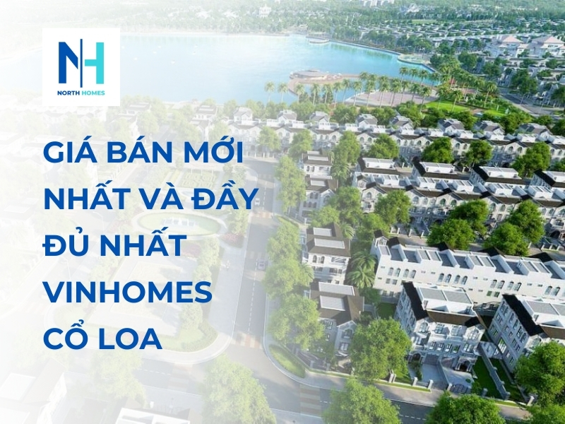 Giá Bán Mới Nhất và Đầy Đủ Nhất Vinhomes Cổ Loa