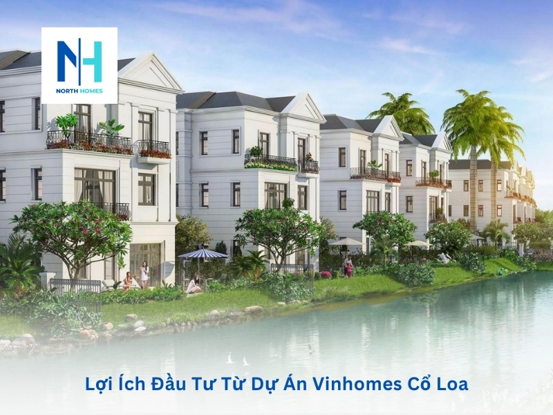 Lợi ích đầu tư từ dự án Vinhomes Cổ Loa