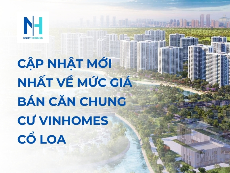 Cập Nhật Mới Nhất Về Mức Giá Bán Căn Chung Cư Vinhomes Cổ Loa