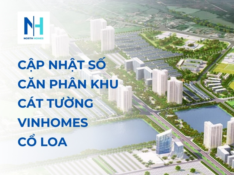 Cập Nhật Số Căn Phân Khu Cát Tường Vinhomes Cổ Loa Mới Nhất