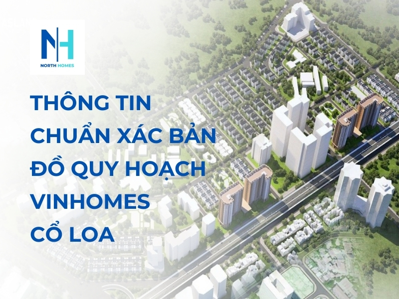 Thông Tin Chuẩn Xác Bản Đồ Quy Hoạch Vinhomes Cổ Loa