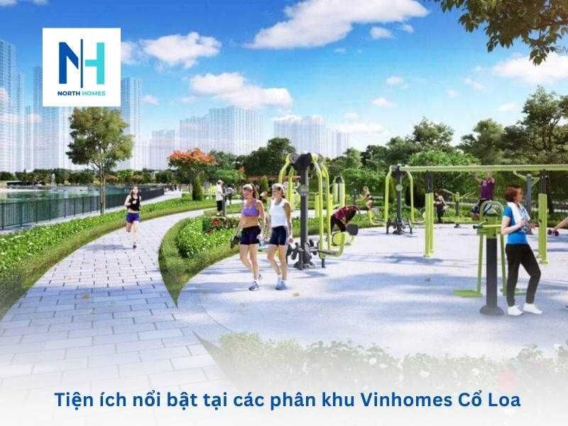 Tiện ích nổi bật tại các phân khu Vinhomes Cổ Loa