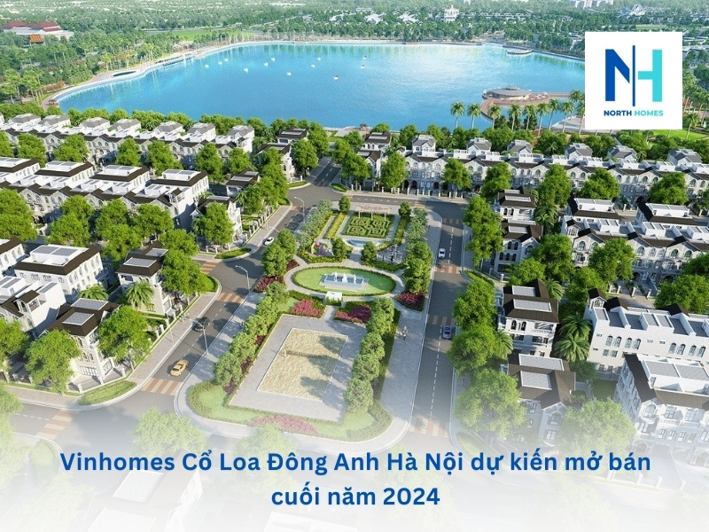 Vinhomes Cổ Loa Đông Anh Hà Nội dự kiến mở bán cuối năm 2024